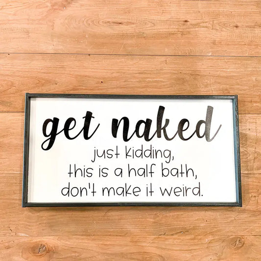 Get Naked, just kidding, this is a half bath, don't make it weird. 6x11